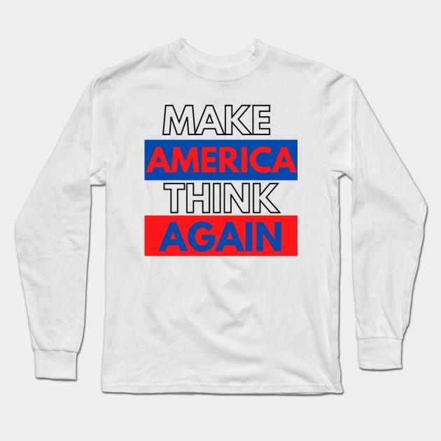 MAKE AMERICA THINK AGAIN !!! Long Sleeve T-Shirt by Rebelion